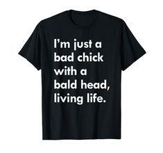 PRICES MAY VARY. I'm just a bad chick with a bald head living life tshirt Lightweight, Classic fit, Double-needle sleeve and bottom hem Bald Women Fashion, Valentine's Day Gifts For Him, Dart Shirts, Justice Ruth Bader Ginsburg, Pride Tees, Bald Women, Bald Head, Negril, H Town