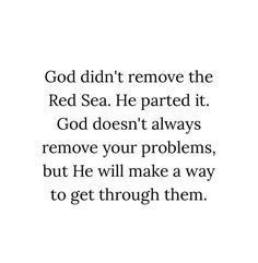 a quote that reads, god didn't remove the red sea he pared it