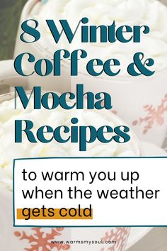 two coffee cups with whipped cream in them and the text 8 winter coffee & mocha recipes to warm you up when the weather gets cold