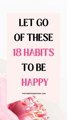 Let go of these 18 habits that don't make you happy