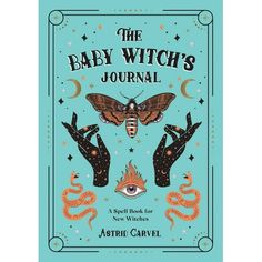 the baby witch's journal by astridi cavrel, with illustrations on it