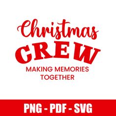 christmas crew making memories together png - pdf - svg