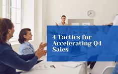 four people sitting at a table with the words 4 tactics for accelerating q4 sales