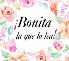 the words bonita la que lo tea are surrounded by pink and orange flowers on a white background