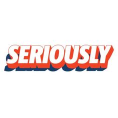 the word seriously written in red and blue on a white background with an orange stripe