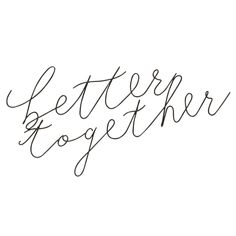 the words'better together'written in cursive handwriting on a white background