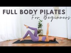 a woman doing a full body pilates exercise on a yoga mat with the words full body pilatess for beginners