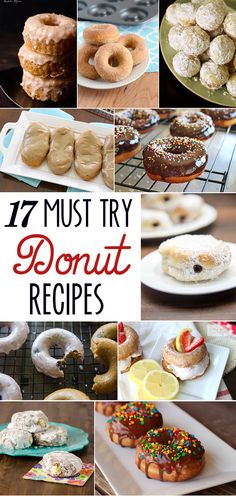 donuts and other pastries are shown in this collage with the words, 17 must try donut recipes