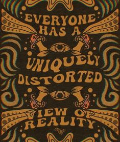 an old poster with the words everyone has a uniquely distorted new reality on it