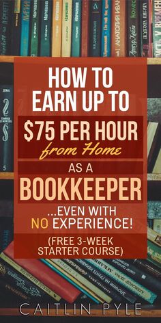 bookshelf full of books with the text how to earn up to $ 75 per hour from home as a bookkeeper