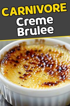 a close up of a bowl of food with the words carnivore creme brule