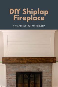 a fireplace with the words diy shiplap fireplace above it and an image of a