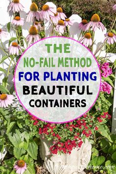 a sign that says the no - fail method for planting beautiful containers with flowers in it