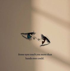 an image of two eyes with the words some eyes touch you more than hands ever could