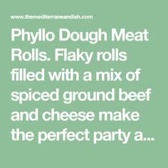 the words, phylo dough meat rolls flaky rolls filled with a mix of spiced ground beef and cheese make the perfect party