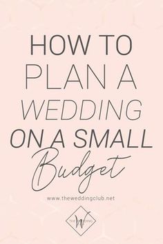 the words how to plan a wedding on a small budget are in black and white