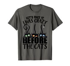 PRICES MAY VARY. Let's Face It I Was Crazy Way Before the Cats is the perfect for people who is cat lovers, cat mad, cat-a-holic, cat mom to wear on on birthday, st patrick's day, mother's day, father's day,valentine, thanksgiving, christmas, veteran's day... Funny Cat Gift for friends, family, sister, brother, mom, dad, son, daughter, wife, husband, girlfriend or boyfriend. Perfect tee for anyone who loves cat. Great for everyday wear. Lightweight, Classic fit, Double-needle sleeve and bottom h Clothes Amazon Finds, Cat Mad, Clothes Amazon, Amazon Outfits, Cats Shirt, Funny Gifts For Men, Unicorn Funny, Amazon Clothes, Cats Funny