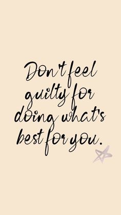 a quote that says, don't feel quality for doing what's best for you