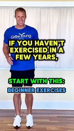 a man standing in front of a wall with the words, if you haven't exercising in a few years, start with this beginner exercises