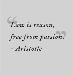 the quote law is reason, free from passion - aristole on a gray background