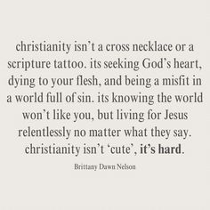 a quote that reads, christian isn't a cross necklace or a script tattoo its seeking god's heart