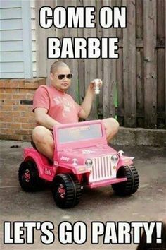 a man sitting on top of a pink toy jeep with the caption, come on barbie let's go party