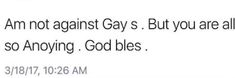 an email message with the caption'i am not against gays but you are all so annoying godbles '