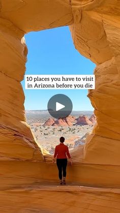 a person walking through an arch with the words 10 places you have to visit in arizona before you die