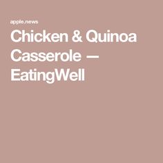 the words chicken and quinoa casserole - eatingwell on a pink background