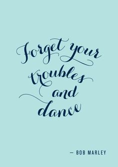 the quote forget your troubles and dance on blue background with handwritten lettering in black