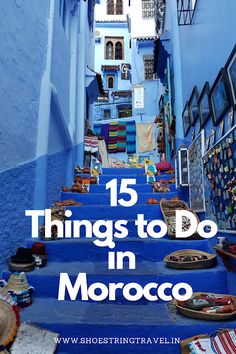 an alleyway in morocco with blue walls and steps leading up to the building that says 15 things to do in morocco