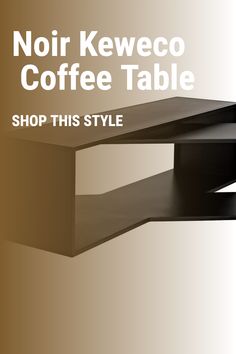 a coffee table with the words noir keweco coffee table shop this style