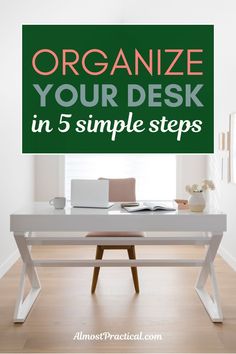 an office desk with the words organize your desk in 5 simple steps on top of it