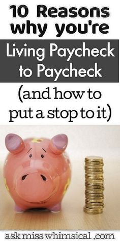 a piggy bank sitting next to stacks of coins with the words 10 reasons why you're living paycheck to paycheck and how to put a stop it