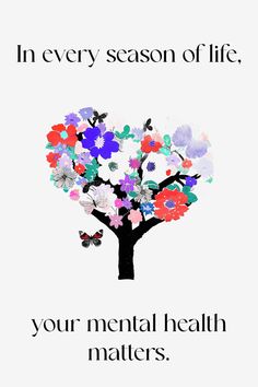 An illustration featuring a tree with bright and colorful flowers forming a heart shape, accompanied by the text "In every season of life, your mental health matters". September Mental Health, September Motivation, Hope Squad, Horticulture Therapy, Interesting Thoughts, Season Of Life, Health Activities