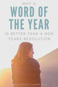 a woman looking out over the mountains with text that reads, why a word of the year is better than a new years resolution