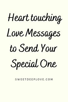 the words heart touching love messages to send your special one on a white background with black lettering