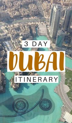 an aerial view of the city with text overlay that reads 3 day dubai itinerary