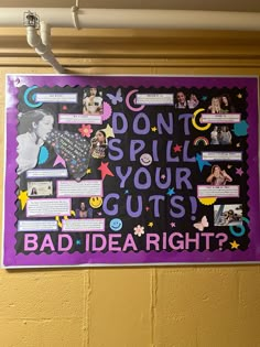 a bulletin board on the wall that says don't spill your guts, bad idea right?