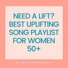 the words need a lift? best uplifting song playlist for women 50 +