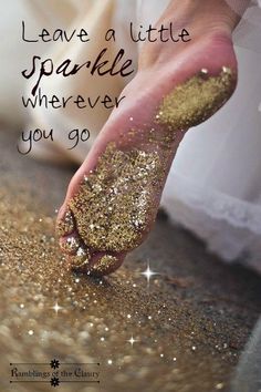 a person's feet covered in gold glitter with the words leave a little sparkle wherever you go