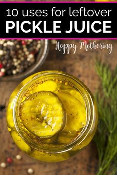 pickle juice with text overlay that reads 10 uses for leftover pickle juice happy mother