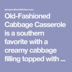 the words old - fashioned cabbage casserole is a southern favorite with a creamy cabbage filling