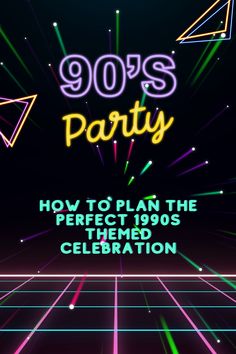 the 80s's party poster with neon lights and stars in the background, which reads how to plan the perfect 1990s themed celebration