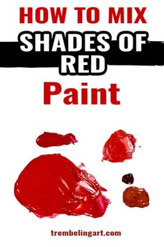 how to mix shades of red paint with text overlay that reads, how to mix shades of red paint