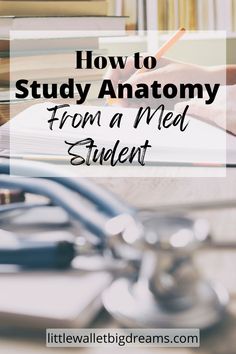 a stethoscope and books with the title how to study anatomy from a med student