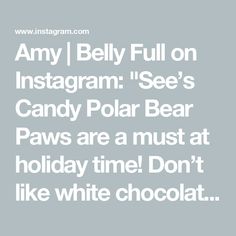 an image with the words,'i am jelly full on instagram see's candy polar bear paws are a must at holiday time don't like white chocolate