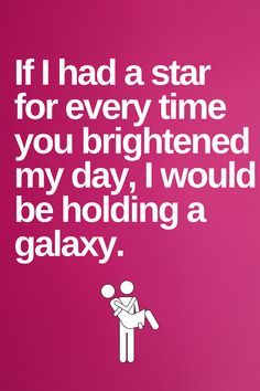 a pink background with white text that reads, if i had a star for every time you brightened my day, would be holding a galaxy