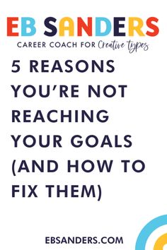 5 REASONS YOU’RE NOT REACHING YOUR GOALS (AND HOW TO FIX THEM) EB Sanders Creative Career Coach Stay Up Late, Reaching Your Goals, Beverage Bottle