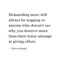 a quote that reads, deminating more will always be nagging to anyone who doesn't see why you deserves more than their lousy attempt at giving effort